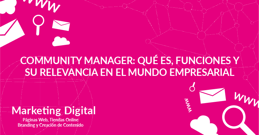 Community Manager: qué es, funciones y su relevancia en el mundo empresarial