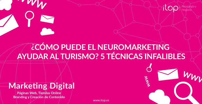 ¿Cómo puede el Neuromarketing ayudar al turismo? 5 técnicas infalibles