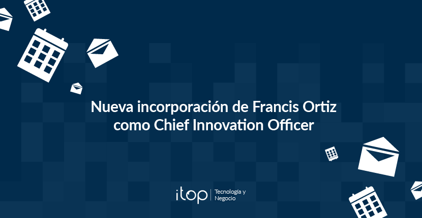 Nueva incorporación de Francis Ortiz como Chief Innovation Officer