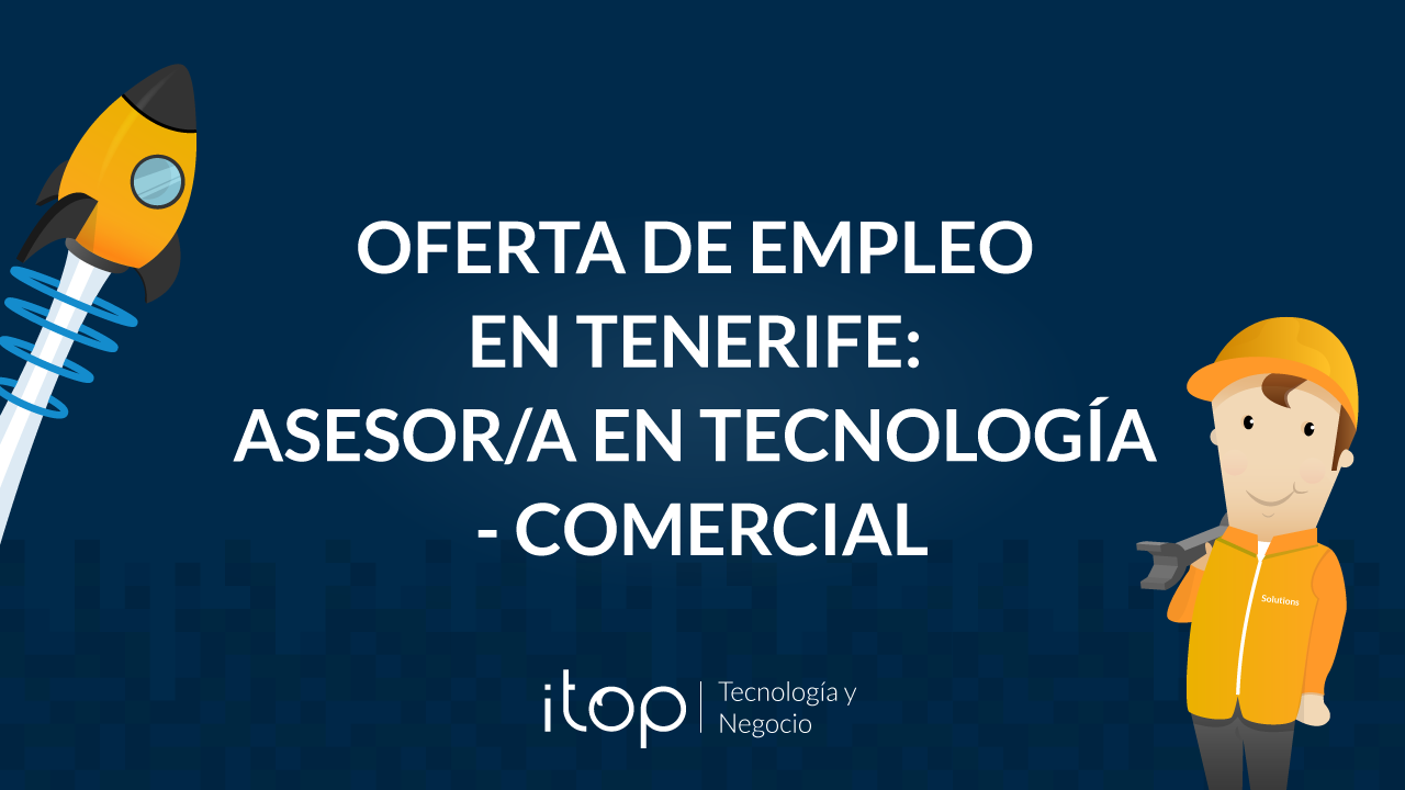 Oferta de empleo en Tenerife: Asesor/a en Tecnología - Comercial