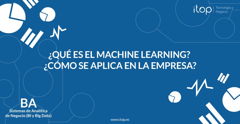 ¿Qué es el Machine Learning? ¿Cómo se aplica en la empresa?