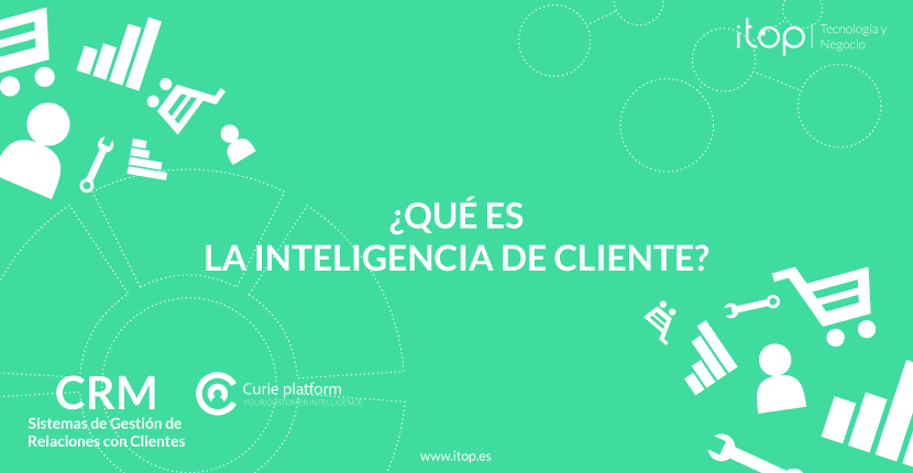 ¿Qué es la Inteligencia de Cliente?