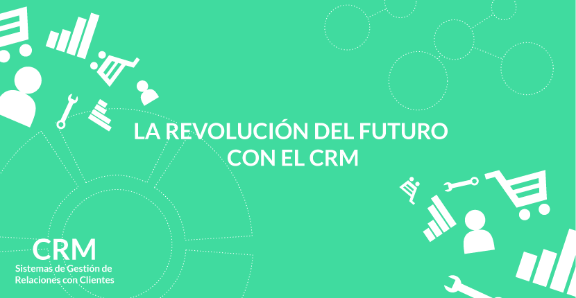 La revolución del futuro con el CRM