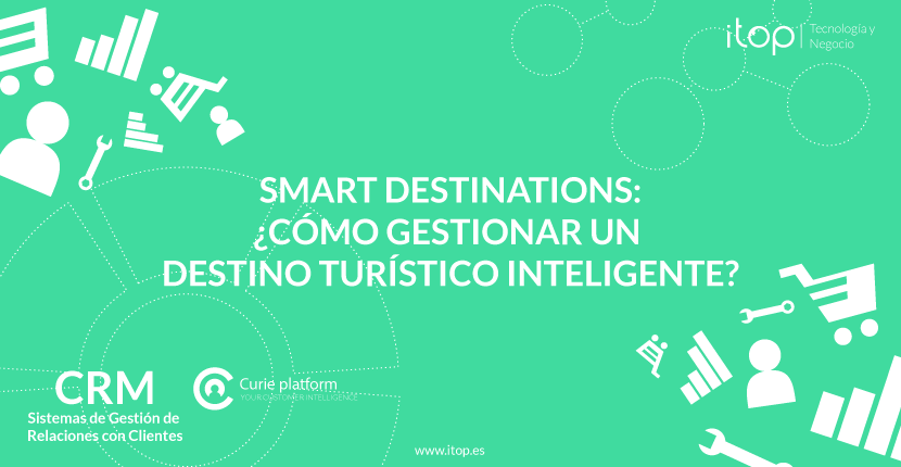 Smart Destinations: ¿cómo gestionar un Destino Turístico Inteligente?