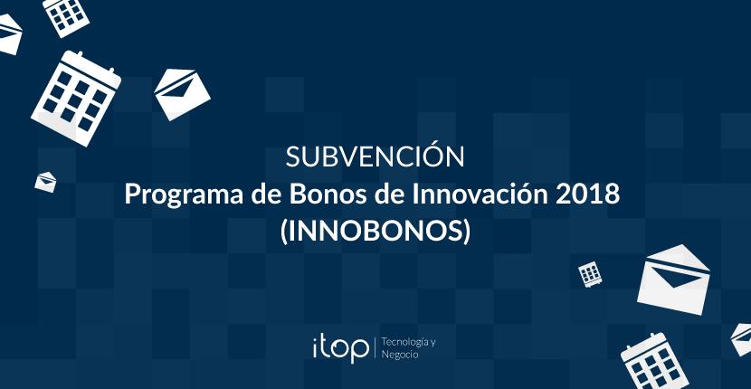 Subvención del Programa de Bonos de Innovación 2018 (INNOBONOS)