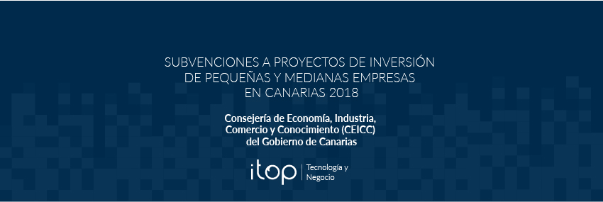 Subvenciones a proyectos de inversión de pequeñas y medianas empresas en Canarias 2018