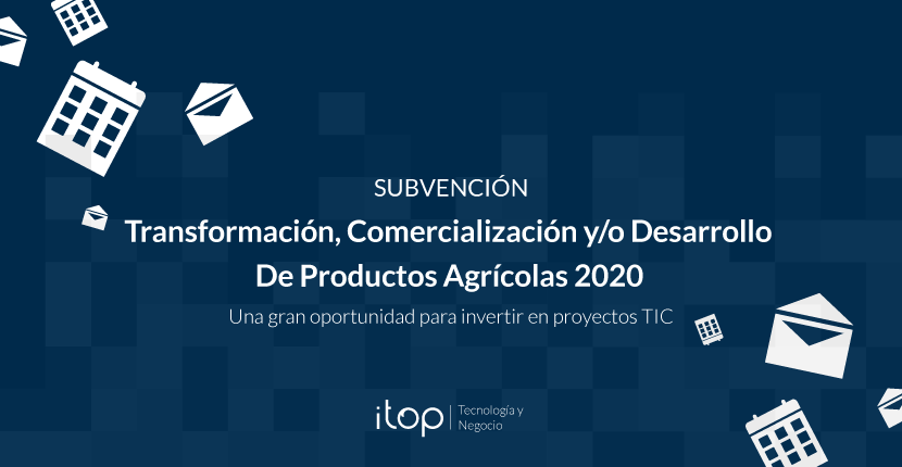 Subvenciones destinadas a apoyar las Inversiones en Transformación, Comercialización y/o Desarrollo de Productos Agrícolas 2020