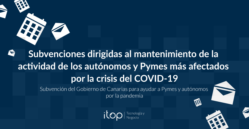 Subvenciones dirigidas al mantenimiento de la actividad de los autónomos y Pymes más afectados por la crisis del COVID-19