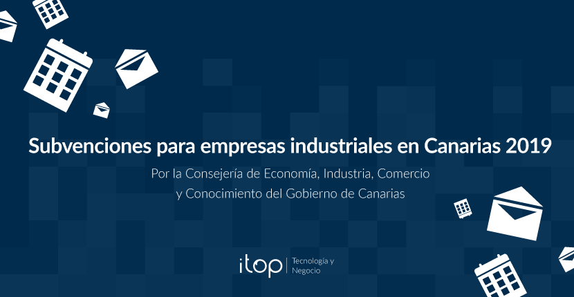 Subvenciones para empresas industriales en Canarias 2019