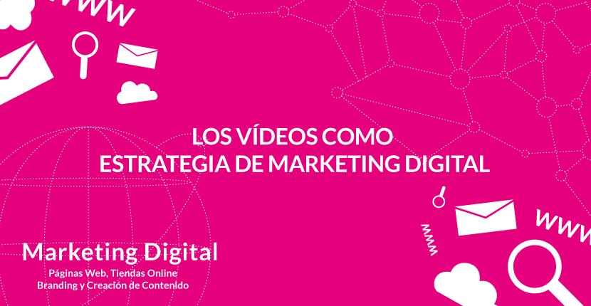 Los vídeos como estrategia de marketing digital