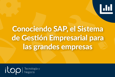 Conociendo SAP, el Sistema de Gestión Empresarial para las grandes empresas